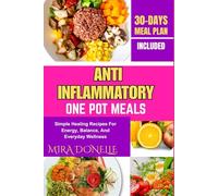 ANTI INFLAMMATORY ONE POT MEALS: Simple Healing Recipes For Energy, Balance, And Everyday Wellness