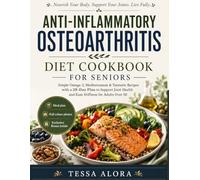 Anti-inflammatory Osteoarthritis Diet Cookbook For Seniors: Simple Omega-3, Mediterranean & Turmeric Recipes with a 28-Day Plan to Support Joint Health and Ease Stiffness for Adults Over 50