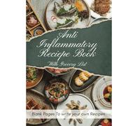Anti Inflammatory Recipe Book - 8.5X11 Pages 82: Write your Own Recipes to take control over Inflammation in your Body with Grocery List Pages in addition to Your Recipes to control your Spending.