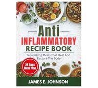 Anti-Inflammatory Recipes Cookbook: Nourishing Meals That Heal and Restore the Body (Easy, Quick & Simple Cookbooks)