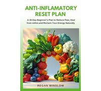 ANTI-INFLAMMATORY RESET PLAN: A 30-Day Beginner’s Plan to Reduce Pain, Heal from Within, and Reclaim Your Energy Naturally (The Wellness Reset Series)