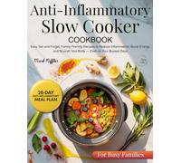 Anti Inflammatory Slow Cooker Cookbook: Easy Set-and-Forget, Family-Friendly Recipes to Reduce Inflammation, Boost Energy, and Nourish Your Body - Even on Your Busiest Days