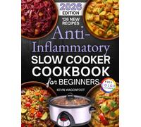 Anti-Inflammatory Slow Cooker Cookbook for Beginners: Easy Crockpot Recipes for Low Inflammation Living (Healthy Crockpot Diet Recipes)