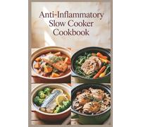 Anti-Inflammatory Slow Cooker Cookbook: Set-It-and-Forget-It Recipes for Comforting, Practical Meals to reduce inflammation, ease stiffness, and build simple weeknight habits