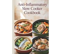 Anti-Inflammatory Slow Cooker Cookbook: Set-It-and-Forget-It Recipes for Comforting, Practical Meals to reduce inflammation, ease stiffness, and build simple weeknight habits