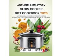 Anti inflammatory slow cooker diet cookbook 2025: Easy Delicious Recipes with Color photos, Nutritional Value, Health Benefits, Meal Plan and More.