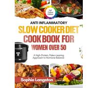ANTI INFLAMMATORY SLOW COOKER DIET COOKBOOK FOR WOMEN OVER 50: A High-Protein, Paleo-Leaning Approach to Hormone Balance