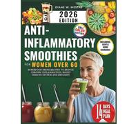 Anti-Inflammatory Smoothies for Women Over 60: Superfood Drink Recipes to Reduce Chronic Inflammation, Boost Immune System and Detoxify