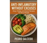 Anti-Inflammatory Without Excuses: Easy, Cheap, and Quick Recipes for Busy People (Cocina y Repostería)