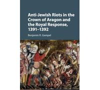 Anti-Jewish Riots in the Crown of Aragon and the Royal Response, 1391-1392
