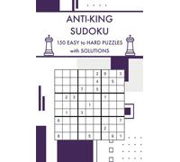 Anti-King Sudoku: 150 Easy to Hard Challenging Sudoku Puzzles With Solutions (Sudoku Puzzles and Variants)