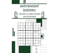 Anti-Knight Sudoku: 150 Easy to Hard Challenging Sudoku Puzzles With Solutions (Sudoku Puzzles and Variants)