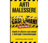 Anti Malessere: Il sistema per smettere di attrarre casi umani, distruggere l’autosabotaggio e riprendersi il comando nelle relazioni.