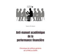 Anti-manuel académique de la performance financière: Chronique de millions générés, de la PME au GAFA