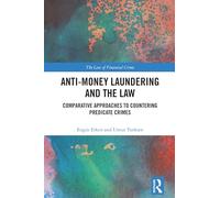 Anti-Money Laundering and the Law: Comparative Approaches to Countering Predicate Crimes (The Law of Financial Crime)
