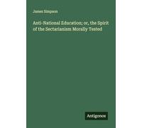 Anti-National Education; or, the Spirit of the Sectarianism Morally Tested