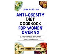 Anti-Obesity Diet Cookbook for Women Over 50: A Practical Guide to Losing Weight Naturally with Metabolism-Boosting, Senior-Friendly Recipes
