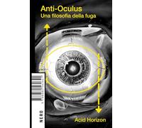 Anti-Oculus. Una filosofia della fuga (Not)