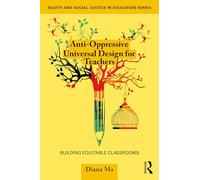 Anti-Oppressive Universal Design for Teachers: Building Equitable Classrooms (Equity and Social Justice in Education Series)