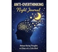 Anti-Overthinking Night Journal - Bedtime Writing Notebook to Release Racing Thoughts and Find Calm Sleep: A Gentle Evening Companion for Anxiety Relief, Emotional Unloading, and Peaceful Rest