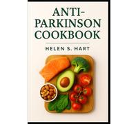 ANTI - PARKINSON COOKBOOK: Delicious Anti-Inflammatory Recipes for Comfort, Strength, and Wellness