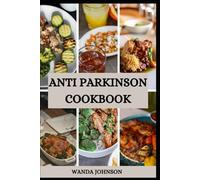 ANTI PARKINSON COOKBOOK: Delicious Recipes to Prevent Parkinson Disease and Boost Brain Health