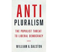 Anti-Pluralism: The Populist Threat to Liberal Democracy (Politics and Culture Series)