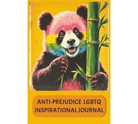 Anti-Prejudice LGBTQ+ Inspirational Journal: a vibrant, empowering and organized space to reflect, grow, and unapologetically be yourself