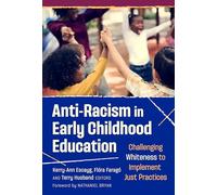 Anti-Racism in Early Childhood Education: Challenging Whiteness to Implement Just Practices (Early Childhood Education Series)