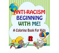Anti-Racism Kids Coloring Book: Celebrating Diversity, Kindness, and Equality Through Art: Fun and Educational Coloring Pages That Teach Kids About Unity, Respect, and Inclusion