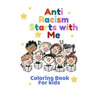 Anti Racism Starts with Me: Anti Racist Coloring Book , Anti Racism for Kids ( Anti Racism Books for Kids )