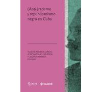 (Anti-)racismo y republicanismo negro en Cuba