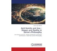 Anti-Semite and Jew : Slogan and Reality in Sartre's Philosophy: Anti-Semite and Jew : Slogan and Reality or Dialogue and Alliance in Jean-Paul Sartre's Philosophy