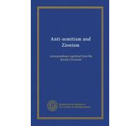 Anti-semitism and Zionism: correspondence reprinted from the "Jewish Chronicle"