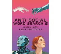 Anti-Social Word Search: 2 - Glitch Logs & Quiet Protocols: For Rogue Units Avoiding Interaction but Not Introspection