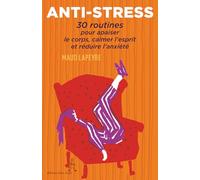 Anti-Stress: 30 routines pour apaiser le corps, calmer l'esprit et réduire l'anxiété