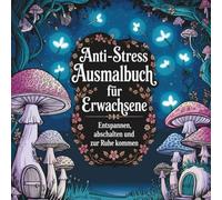 Anti-Stress Ausmalbuch für Erwachsene: Entspannen,abschalten und zur Ruhe kommen