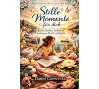 Anti Stress Buch für die Frau: Stille Momente für dich, Ruhe finden, loslassen und neue Kraft schöpfen