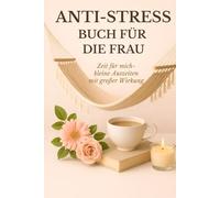 Anti Stress Buch für die Frau: Zeit für mich - kleine Auszeiten mit großer Wirkung