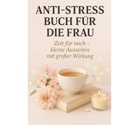 Anti Stress Buch für die Frau: Zeit für mich - kleine Auszeiten mit großer Wirkung