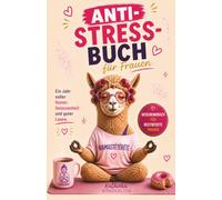 Anti-Stress-Buch für Frauen: Ein Jahr voller Humor, Gelassenheit und guter Laune: Das perfekte Geschenkbuch für gestresste Frauen, Freundinnen und Kolleginnen.