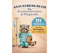 Anti-Stress-Buch für Krankenschwestern & Pflegekräfte: Das liebevoll & lustige Geschenkebuch für Krankenschwestern & Pflegekräfte - 111 Atempausen - zwischen Dienstplan, Herz und Kaffeetasse