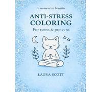 Anti-Stress Coloring Book for Tweens & Teens: 50 Calming Coloring Pages to Ease Anxiety, Reduce School Stress and Support Emotional Well-Being (Ages 8-14) (Laura Scott Coloring Books)