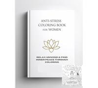 Anti-Stress Coloring Book for Women: Relax, Unwind & Find Inner Peace Through Coloring