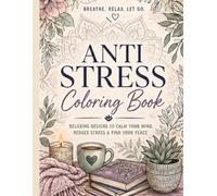 Anti Stress Coloring Book: RElaxing Designs to Calm your Mind, Reduce Stress & Find your Peace