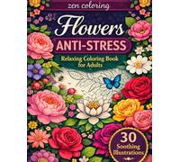 Anti-stress flowers coloring book for adults: A relaxing adult coloring book with 30 beautifuls floral designs for stress relief and creativity
