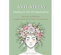 Anti-Stress Malbuch für Erwachsene: Blumen und Pflanzen - entspannende Naturmotive zum Ausmalen