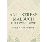 Anti-Stress Malbuch für Erwachsene: Natur & Achtsamkeit - Entspannendes Malbuch für Erwachsene mit beruhigenden Motiven gegen Stress und für innere Ruhe