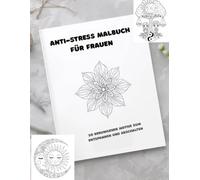 Anti - Stress Malbuch Für Frauen: Ein liebevoll gestaltetes Ausmalbuch mit Mandalas, Blumen, Tieren & inspirierenden Sprüchen für innere Ruhe und Achtsamkeit