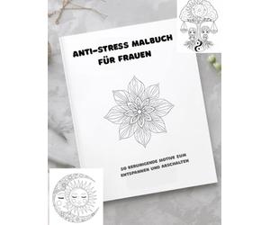 Anti - Stress Malbuch Für Frauen: Ein liebevoll gestaltetes Ausmalbuch mit Mandalas, Blumen, Tieren & inspirierenden Sprüchen für innere Ruhe und Achtsamkeit